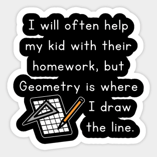 I Will Often Help My Kid With Their Homework But Geometry Is Where I Draw The Line Funny Pun / Dad Joke Design Graph Paper Version (MD23Frd0020b) Sticker